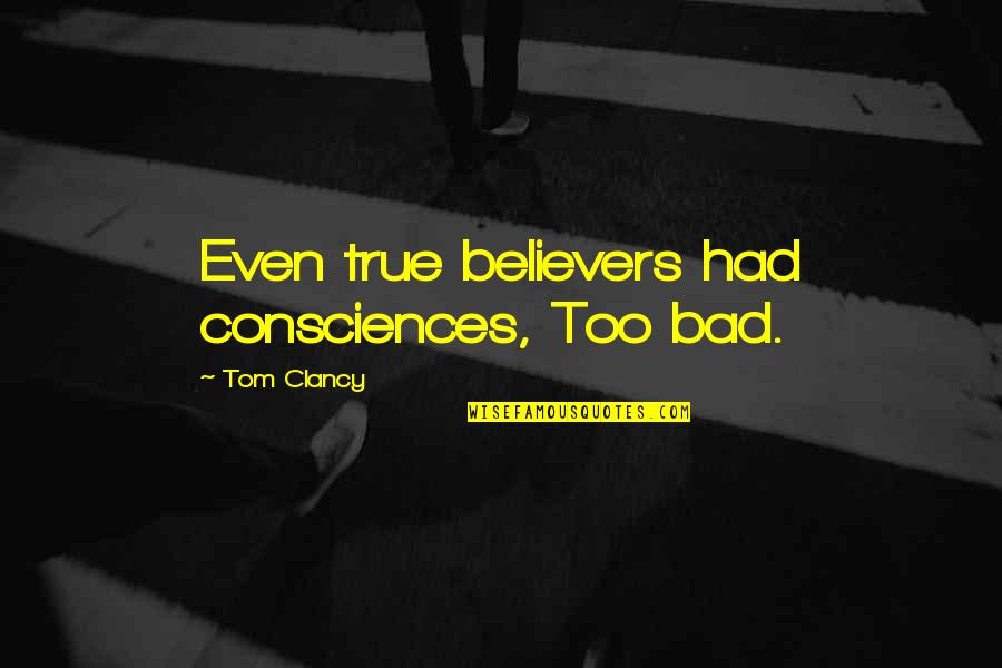 Ling Tong Quotes By Tom Clancy: Even true believers had consciences, Too bad.