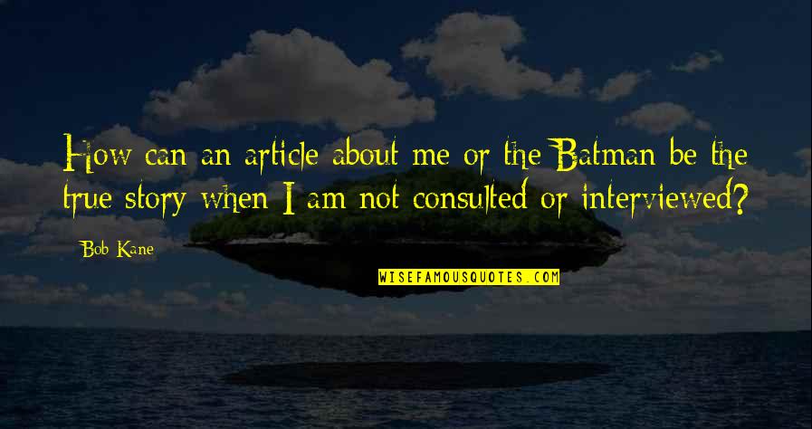 Lingaa Quotes By Bob Kane: How can an article about me or the Lingaa Quotes By Bob Kane: How can an article about me or the