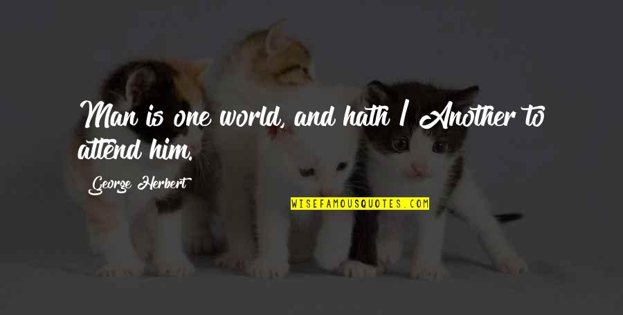 Lingadevaru Quotes By George Herbert: Man is one world, and hath / Another Lingadevaru Quotes By George Herbert: Man is one world, and hath / Another