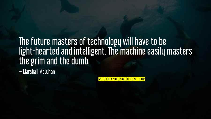 Lingadevaru Quotes By Marshall McLuhan: The future masters of technology will have to Lingadevaru Quotes By Marshall McLuhan: The future masters of technology will have to