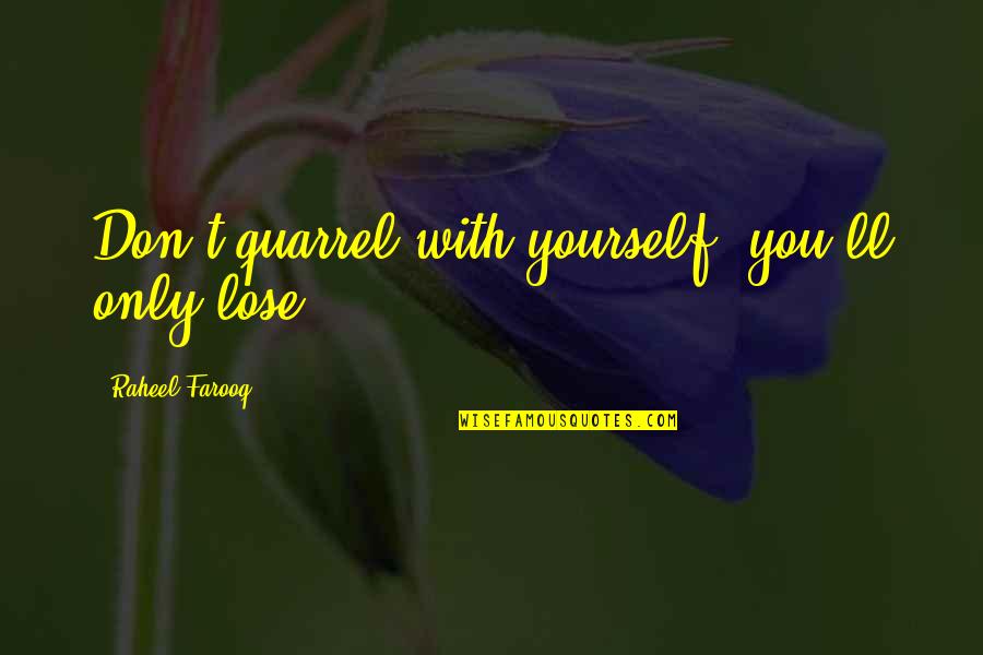 Lingadevaru Quotes By Raheel Farooq: Don't quarrel with yourself; you'll only lose! Lingadevaru Quotes By Raheel Farooq: Don't quarrel with yourself; you'll only lose!