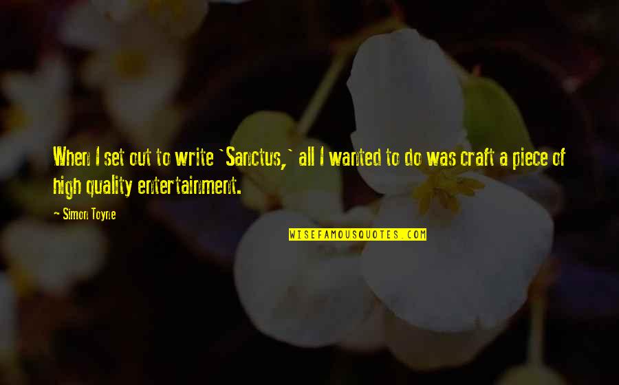 Lingadevaru Quotes By Simon Toyne: When I set out to write 'Sanctus,' all Lingadevaru Quotes By Simon Toyne: When I set out to write 'Sanctus,' all