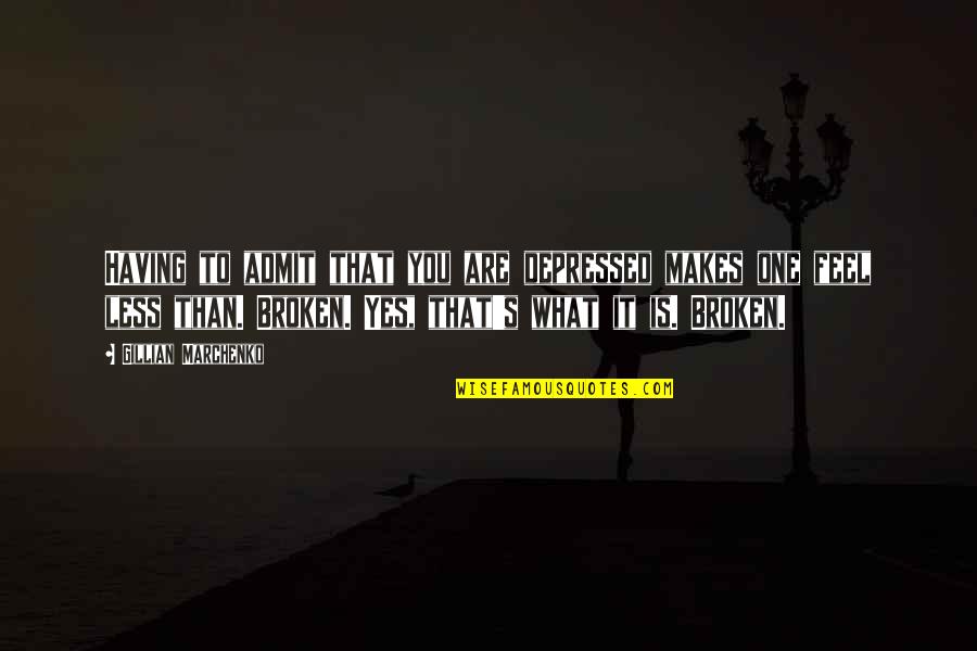 Lingadore Quotes By Gillian Marchenko: Having to admit that you are depressed makes Lingadore Quotes By Gillian Marchenko: Having to admit that you are depressed makes
