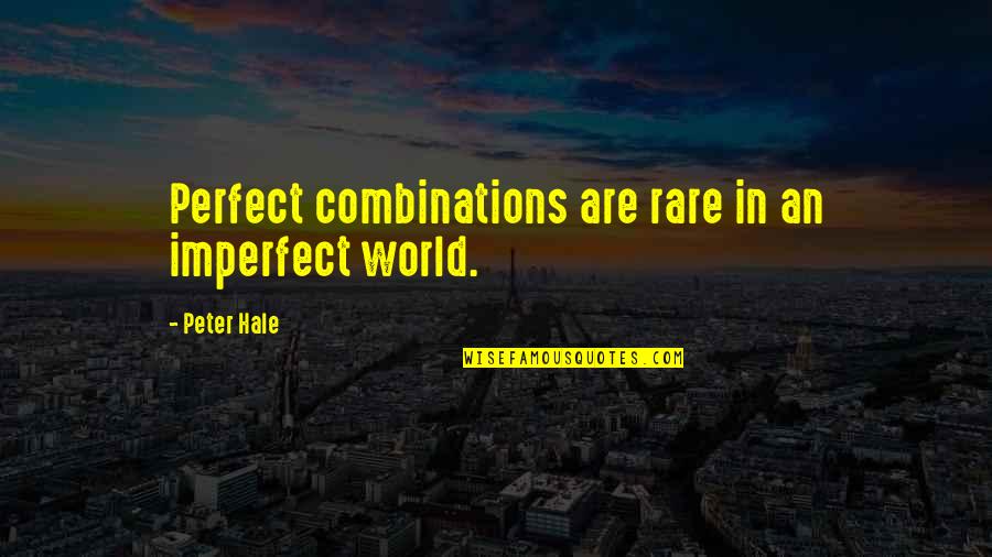 Lingadore Quotes By Peter Hale: Perfect combinations are rare in an imperfect world. Lingadore Quotes By Peter Hale: Perfect combinations are rare in an imperfect world.