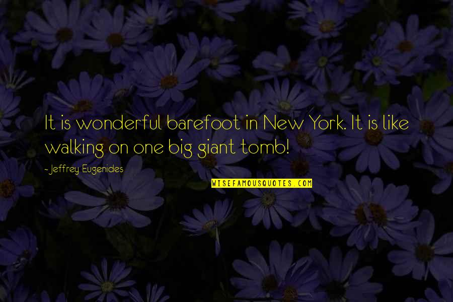 Lingam Quotes By Jeffrey Eugenides: It is wonderful barefoot in New York. It