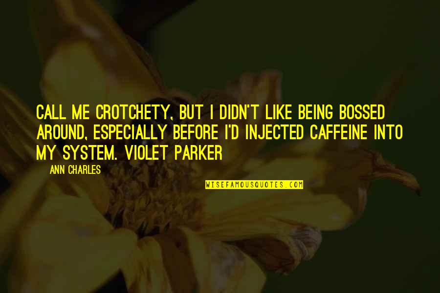 Lingampally Quotes By Ann Charles: Call me crotchety, but I didn't like being Lingampally Quotes By Ann Charles: Call me crotchety, but I didn't like being