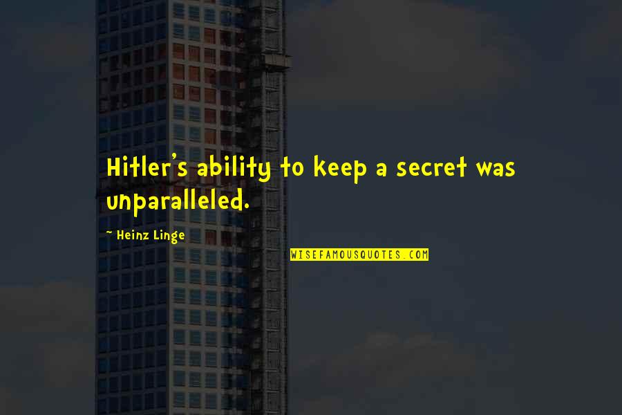 Linge Quotes By Heinz Linge: Hitler's ability to keep a secret was unparalleled.