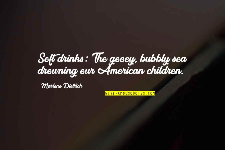 Linge Quotes By Marlene Dietrich: Soft drinks: The gooey, bubbly sea drowning our