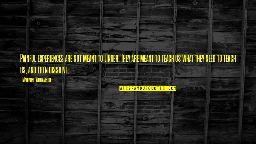 Linger Quotes By Marianne Williamson: Painful experiences are not meant to linger. They