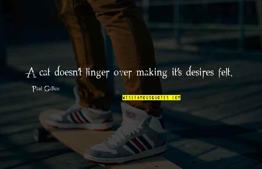 Linger Quotes By Paul Gallico: A cat doesn't linger over making it's desires