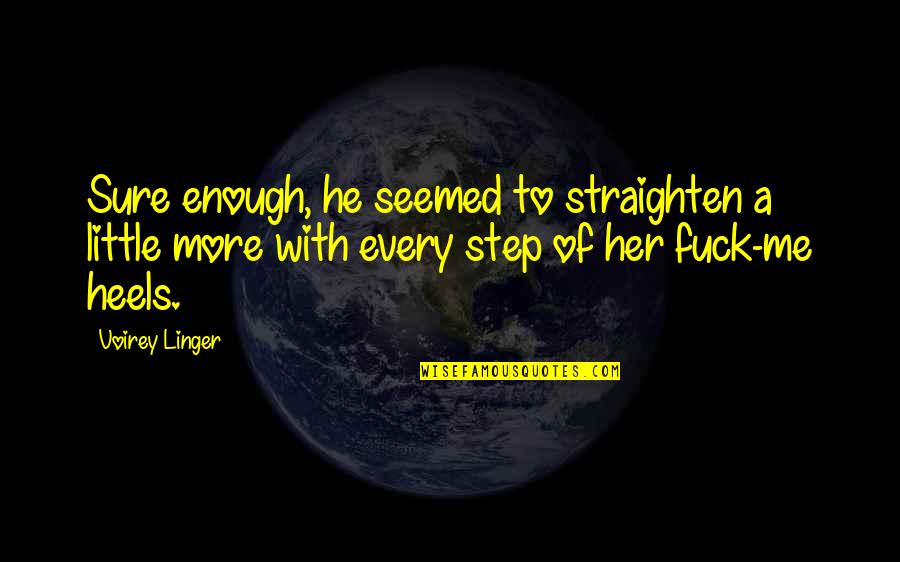 Linger Quotes By Voirey Linger: Sure enough, he seemed to straighten a little