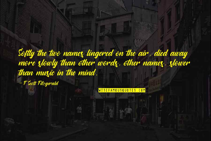 Lingered Quotes By F Scott Fitzgerald: Softly the two names lingered on the air, Lingered Quotes By F Scott Fitzgerald: Softly the two names lingered on the air,