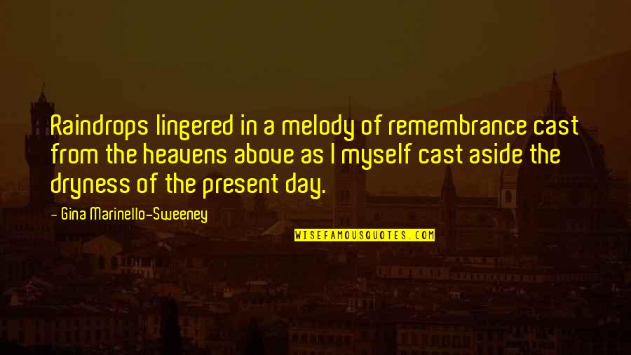 Lingered Quotes By Gina Marinello-Sweeney: Raindrops lingered in a melody of remembrance cast Lingered Quotes By Gina Marinello-Sweeney: Raindrops lingered in a melody of remembrance cast