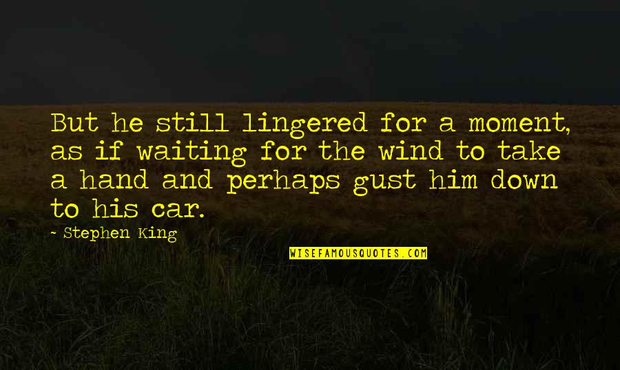 Lingered Quotes By Stephen King: But he still lingered for a moment, as