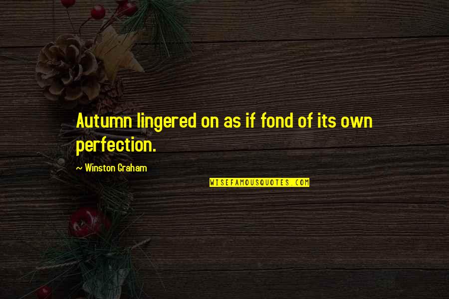 Lingered Quotes By Winston Graham: Autumn lingered on as if fond of its Lingered Quotes By Winston Graham: Autumn lingered on as if fond of its