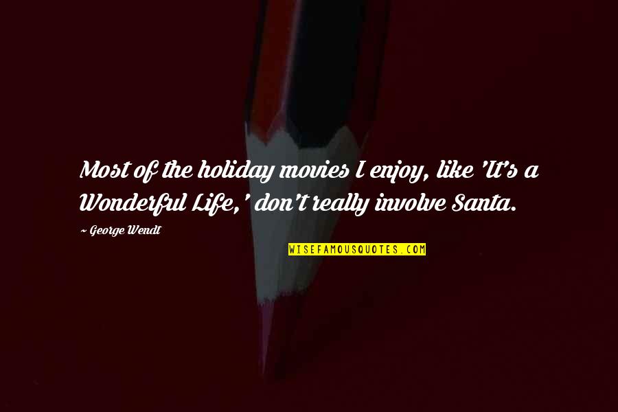 Lingerer Quotes By George Wendt: Most of the holiday movies I enjoy, like