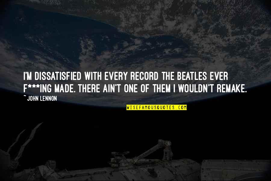 Lingering Smell Quotes By John Lennon: I'm dissatisfied with every record the Beatles ever