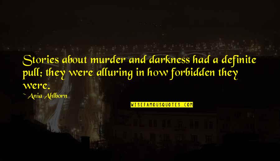 Lingeringly Quotes By Ania Ahlborn: Stories about murder and darkness had a definite