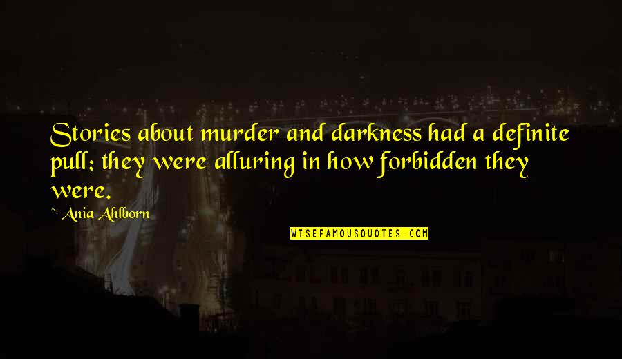 Lingeringly Quotes By Ania Ahlborn: Stories about murder and darkness had a definite Lingeringly Quotes By Ania Ahlborn: Stories about murder and darkness had a definite