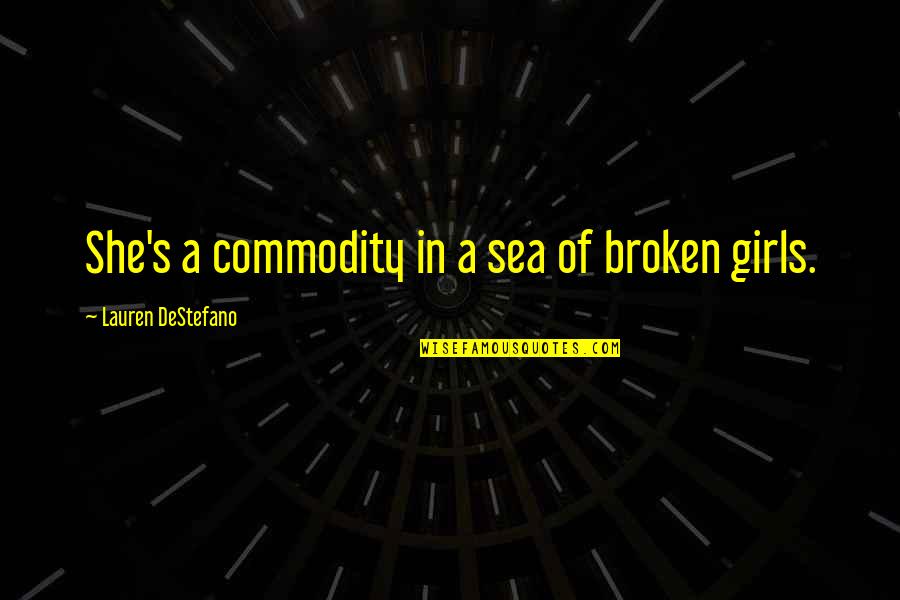 Lingeringly Quotes By Lauren DeStefano: She's a commodity in a sea of broken Lingeringly Quotes By Lauren DeStefano: She's a commodity in a sea of broken