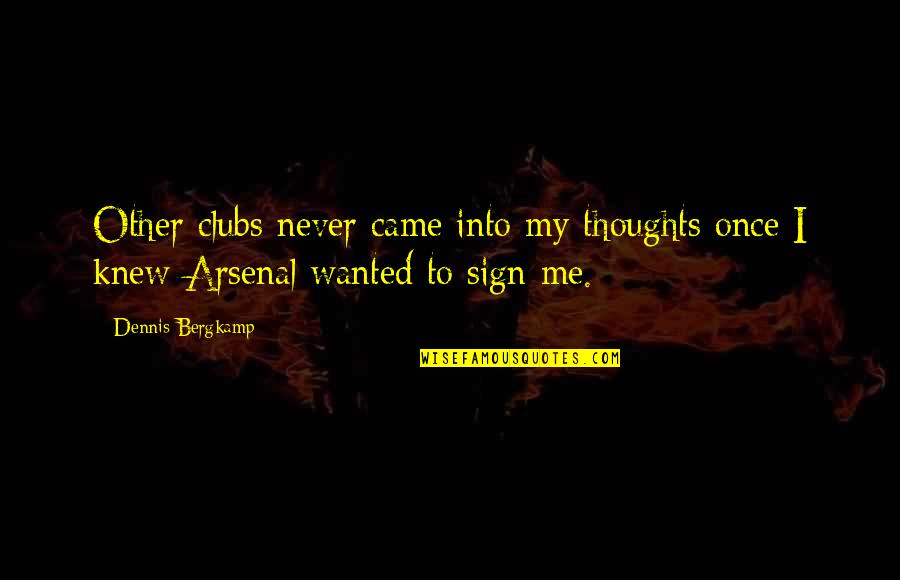Lingerings Quotes By Dennis Bergkamp: Other clubs never came into my thoughts once