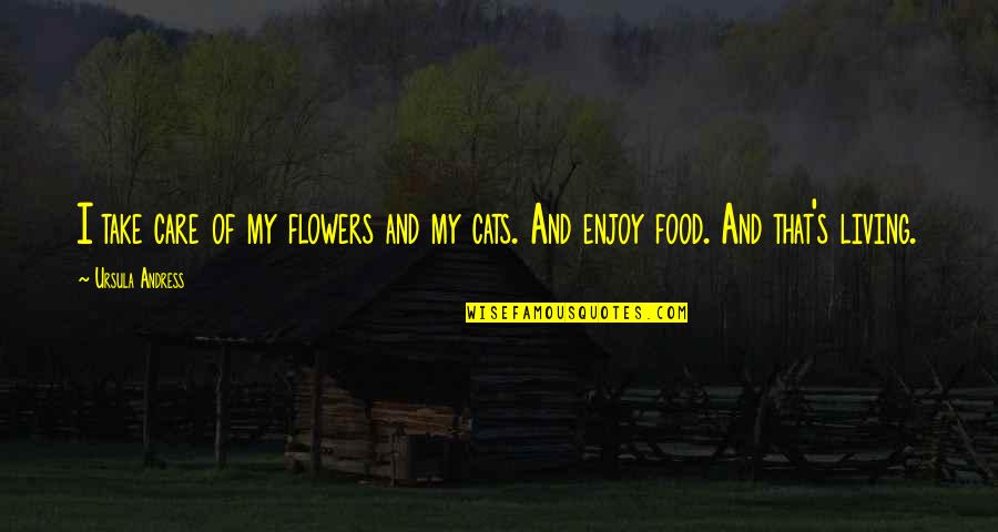 Lingerings Quotes By Ursula Andress: I take care of my flowers and my