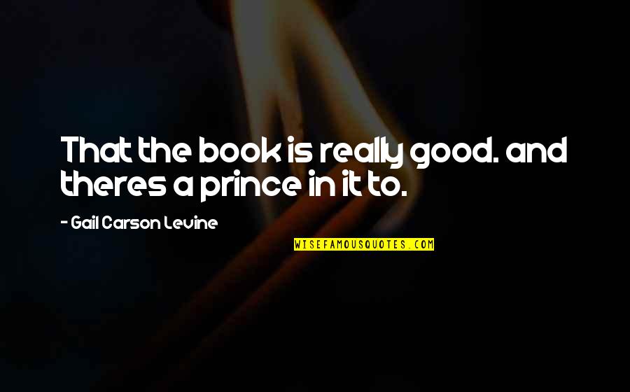 Lingga Yoni Quotes By Gail Carson Levine: That the book is really good. and theres Lingga Yoni Quotes By Gail Carson Levine: That the book is really good. and theres