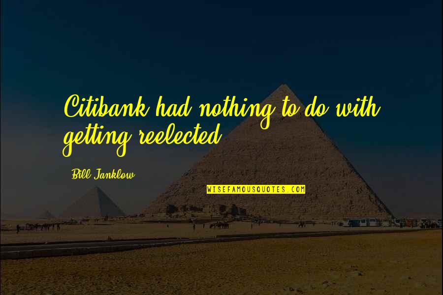 Lingo Quotes By Bill Janklow: Citibank had nothing to do with getting reelected.