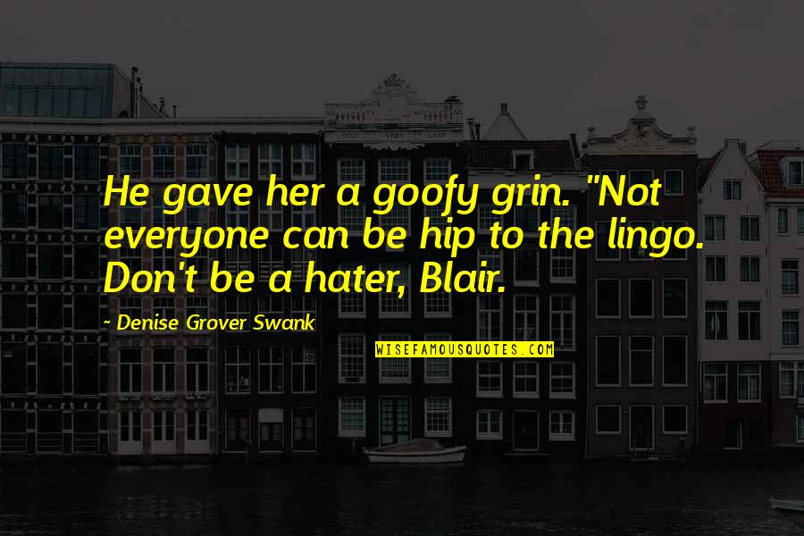 Lingo Quotes By Denise Grover Swank: He gave her a goofy grin. "Not everyone