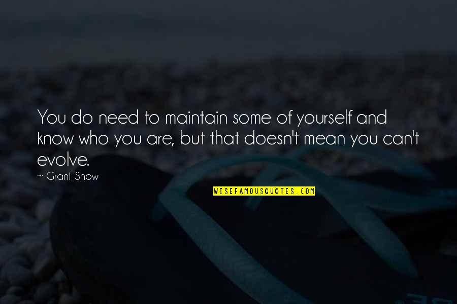 Lingo Quotes By Grant Show: You do need to maintain some of yourself