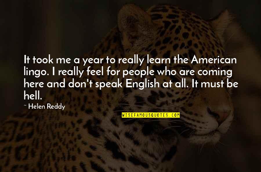 Lingo Quotes By Helen Reddy: It took me a year to really learn