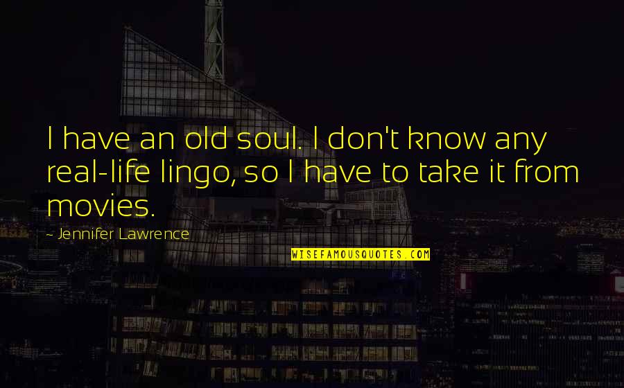 Lingo Quotes By Jennifer Lawrence: I have an old soul. I don't know