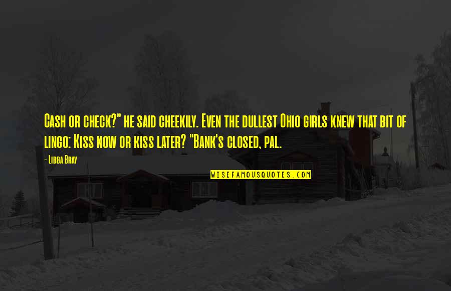 Lingo Quotes By Libba Bray: Cash or check?" he said cheekily. Even the
