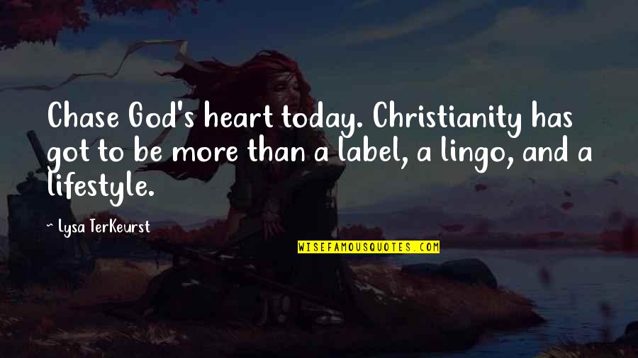 Lingo Quotes By Lysa TerKeurst: Chase God's heart today. Christianity has got to