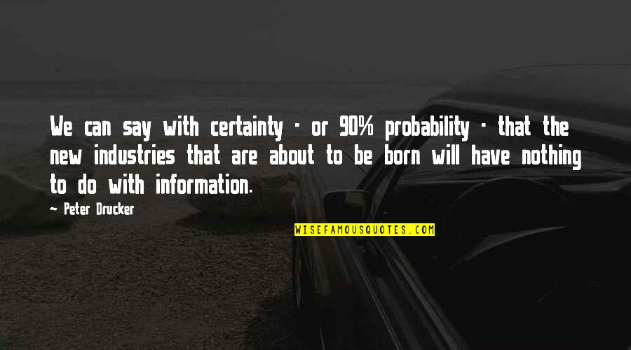 Lingo Quotes By Peter Drucker: We can say with certainty - or 90%