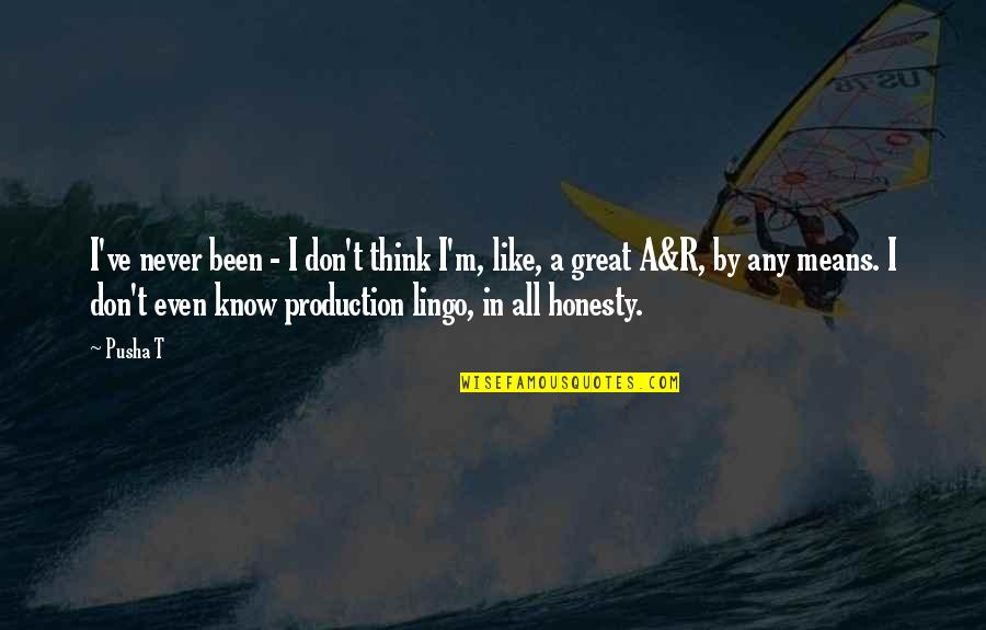Lingo Quotes By Pusha T: I've never been - I don't think I'm,