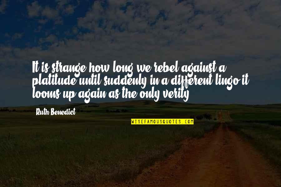 Lingo Quotes By Ruth Benedict: It is strange how long we rebel against