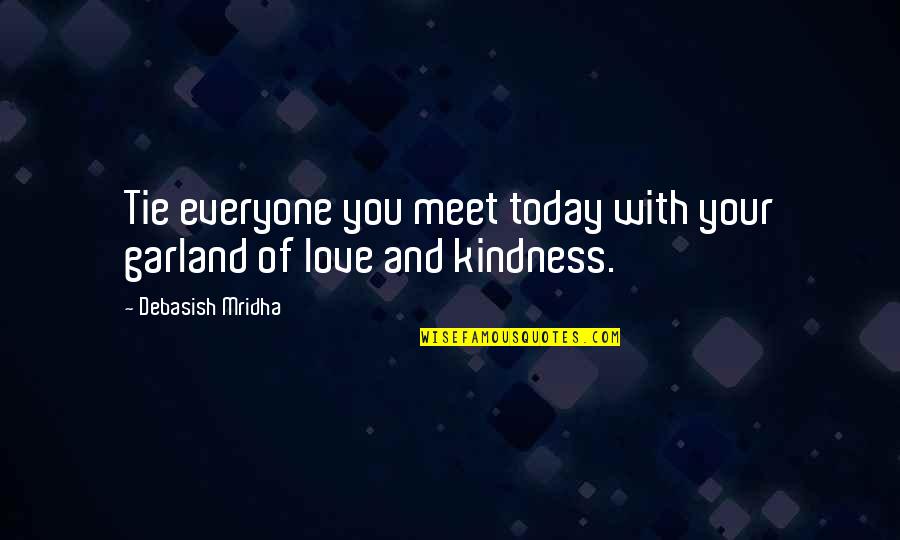 Lingonberry Sauce Quotes By Debasish Mridha: Tie everyone you meet today with your garland Lingonberry Sauce Quotes By Debasish Mridha: Tie everyone you meet today with your garland