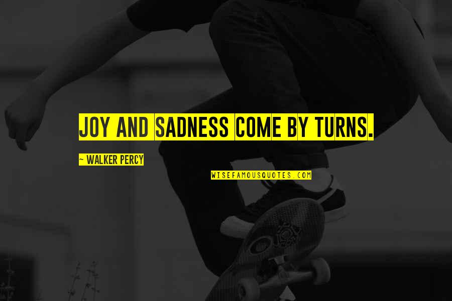 Lingosteve Quotes By Walker Percy: Joy and sadness come by turns. Lingosteve Quotes By Walker Percy: Joy and sadness come by turns.