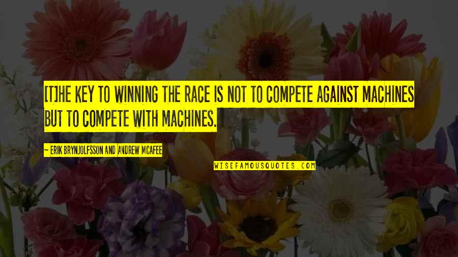 Lingostudy Quotes By Erik Brynjolfsson And Andrew McAfee: [T]he key to winning the race is not