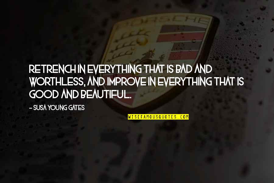 Lingote De Oro Quotes By Susa Young Gates: Retrench in everything that is bad and worthless, Lingote De Oro Quotes By Susa Young Gates: Retrench in everything that is bad and worthless,