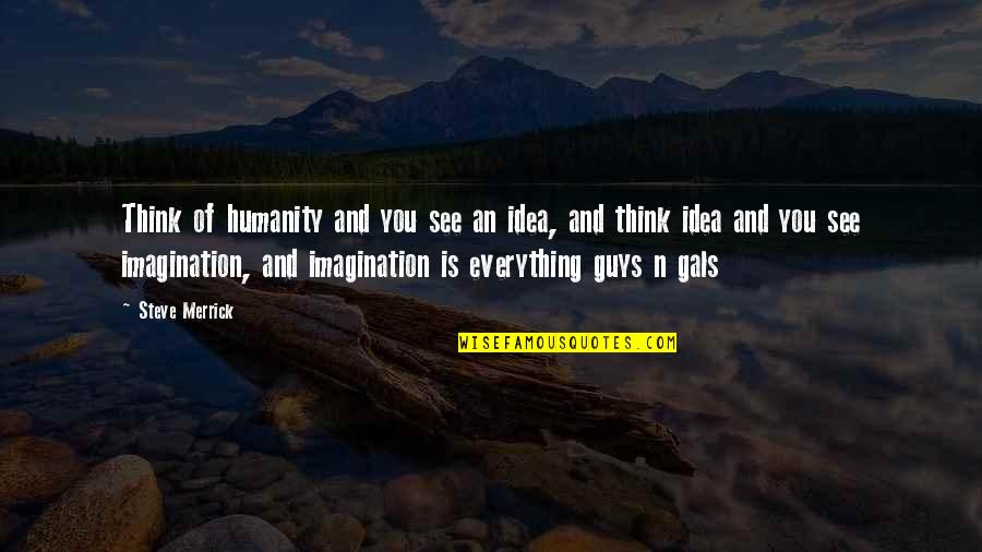 Lingotek Quotes By Steve Merrick: Think of humanity and you see an idea,