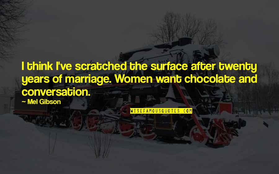 Lingratitude Quotes By Mel Gibson: I think I've scratched the surface after twenty Lingratitude Quotes By Mel Gibson: I think I've scratched the surface after twenty