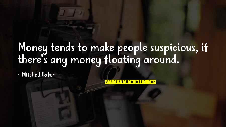 Lingratitude Quotes By Mitchell Baker: Money tends to make people suspicious, if there's