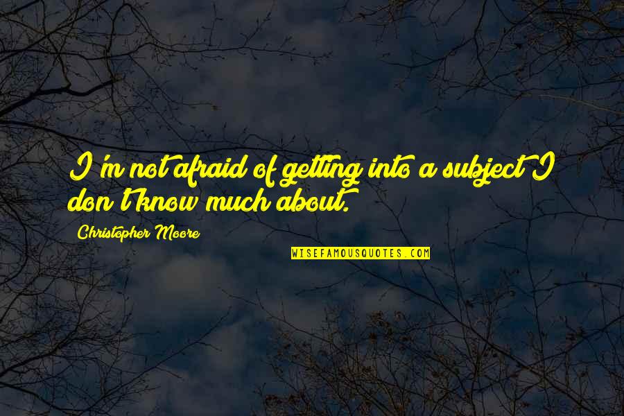 Lingua Latina Quotes By Christopher Moore: I'm not afraid of getting into a subject
