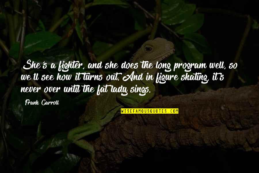 Lingua Latina Quotes By Frank Carroll: She's a fighter, and she does the long