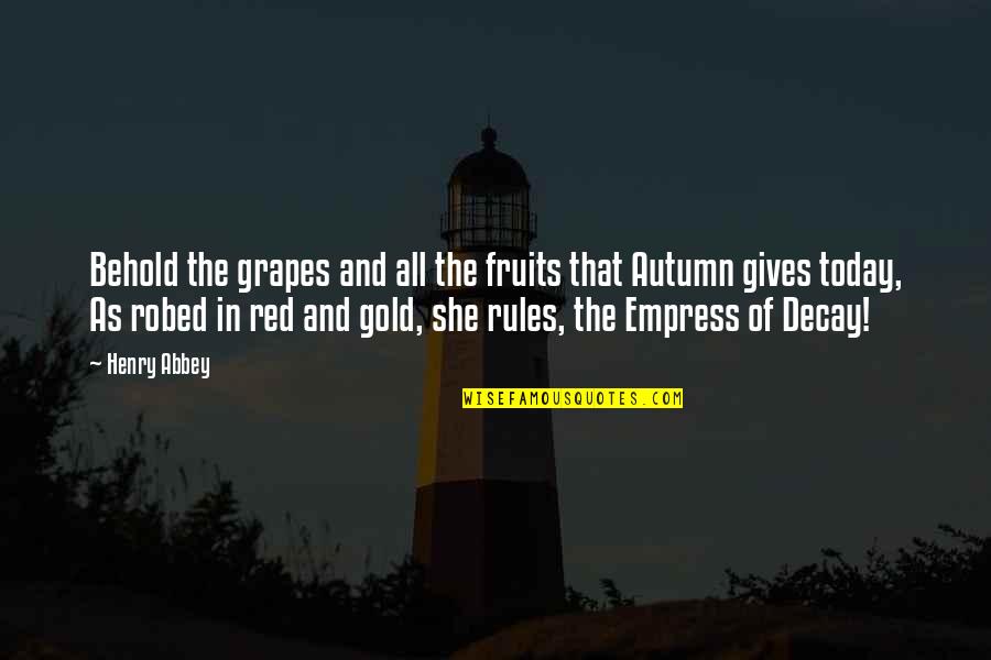 Linguaedge Quotes By Henry Abbey: Behold the grapes and all the fruits that Linguaedge Quotes By Henry Abbey: Behold the grapes and all the fruits that