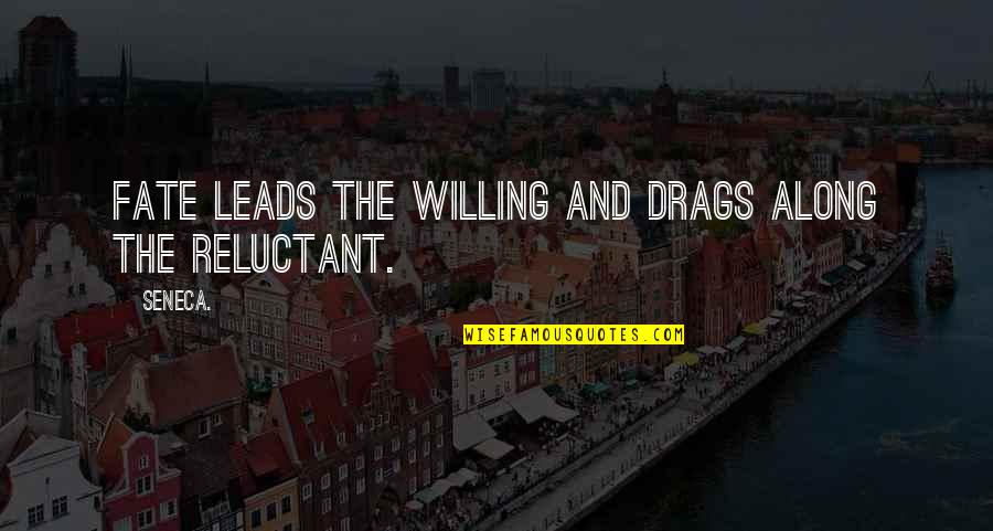 Linguagem Gestual Quotes By Seneca.: Fate leads the willing and drags along the