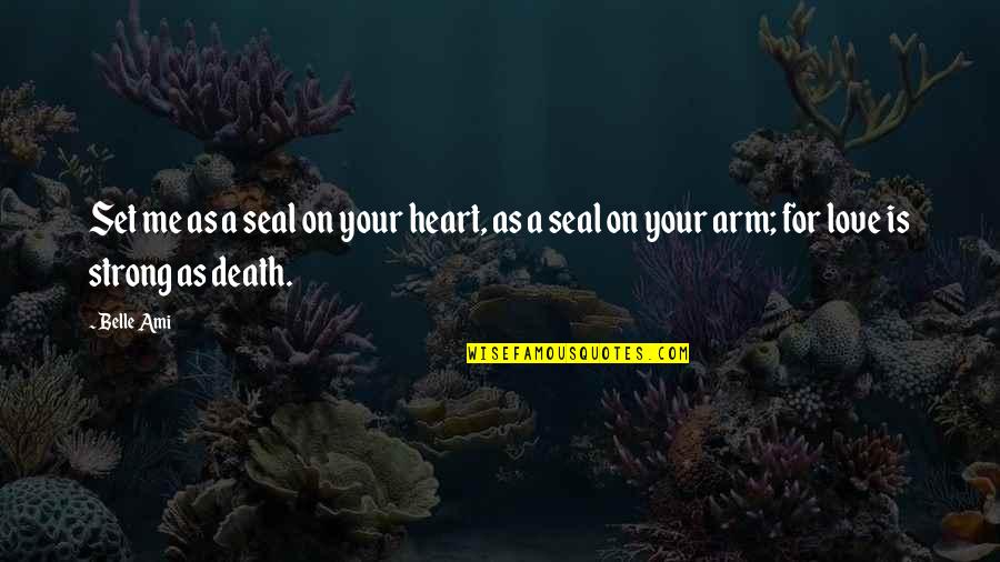 Linguaggio Macchina Quotes By Belle Ami: Set me as a seal on your heart,