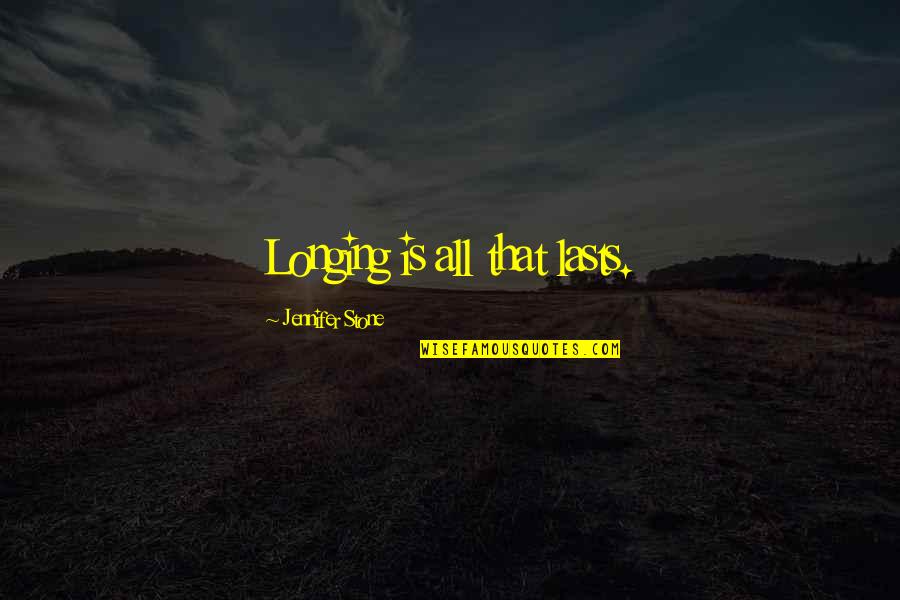 Linguaggio Quotes By Jennifer Stone: Longing is all that lasts.